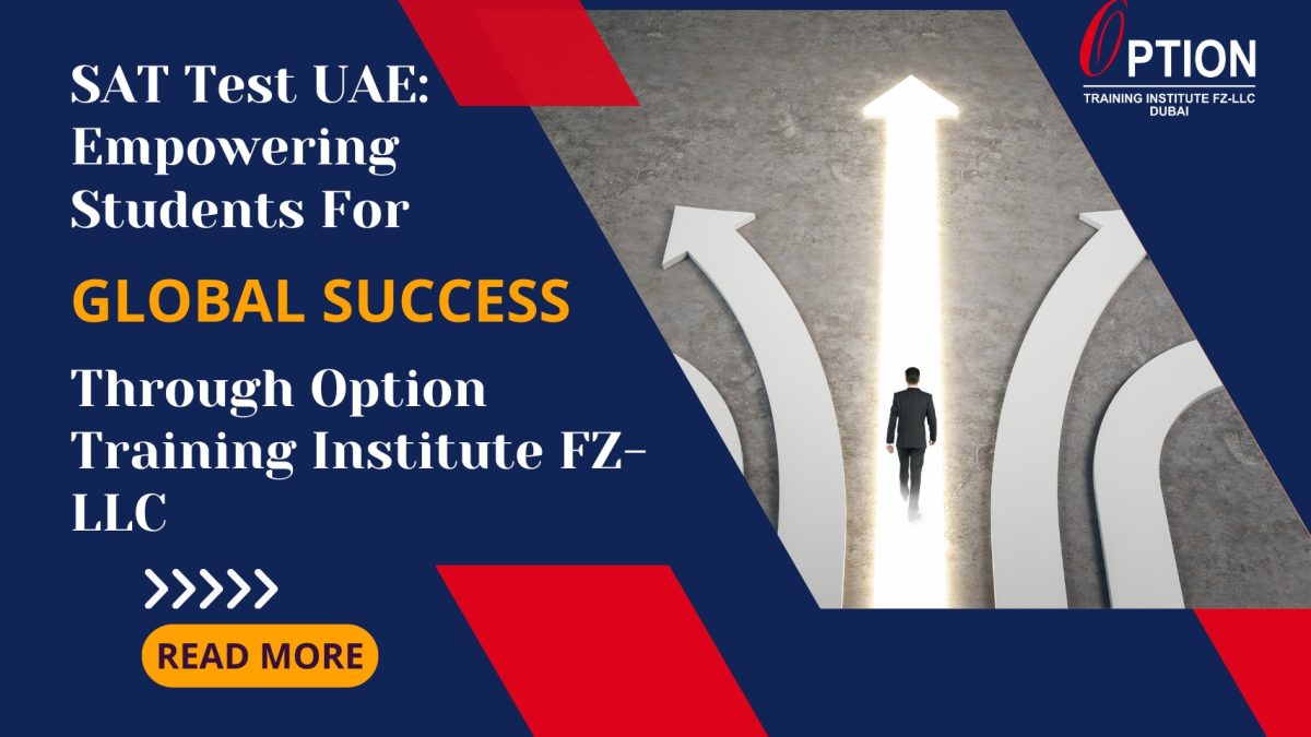 SAT Test UAE: Empowering Students for Global Success through Option Training Institute FZ-LLC